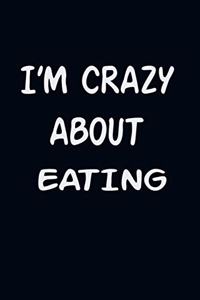 I'am CRAZY ABOUT EATING