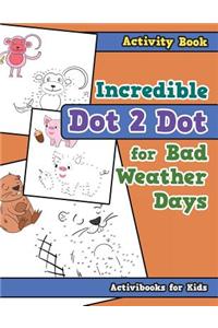 Incredible Dot 2 Dot for Bad Weather Days Activity Book Book