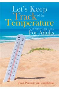 Let's Keep Track of the Temperature, a Weather Log Book For Adults