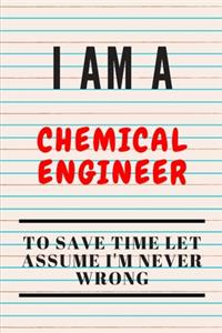 I Am a Chemical Engineer to Save Time Let Assume I'm Never Wrong