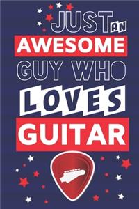 Just an Awesome Guy Who Loves Guitar: Guitar Gifts for Boys.... Paperback Notebook or Journal