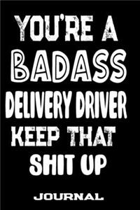 You're A Badass Delivery Driver Keep That Shit Up