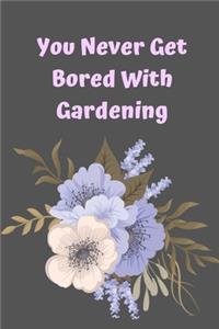 You Never Get Bored With Gardening