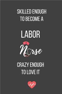 Skilled Enough to Become a Labor Nurse Crazy Enough to Love It