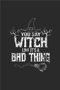 You Say Witch Like It's A Bad Thing: Blank Lined Notebook (6" x 9" - 120 pages) Halloween Themed Notebook for Gift / Daily Activity Journals / Diary