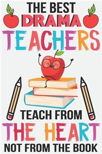The best drama teachers teach from the heart not from the book