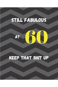 Still Fabulous At 60 Keep That Shit Up