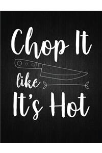 Chop it like it is hot