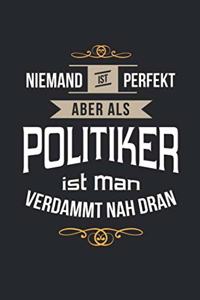 Niemand ist perfekt aber als Politiker ist man verdammt nah dran