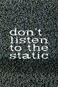 Don't Listen To The Static