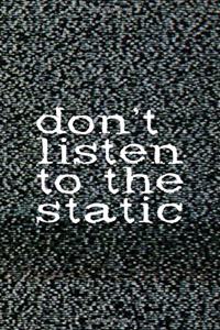 Don't Listen To The Static