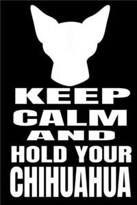 Keep Calm And Hold Your Chihuahua