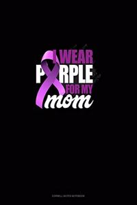 I Wear Purple For My Mom