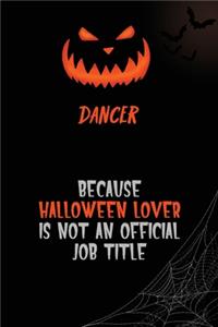 Dancer Because Halloween Lover Is Not An Official Job Title