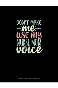 Don't Make Me Use My Nurse Mom Voice