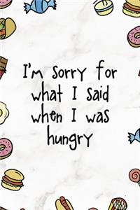 I´m Sorry For What I Said When I Was Hungry: Notebook Journal Composition Blank Lined Diary Notepad 120 Pages Paperback Marmol Food Stickers Food Lover