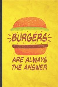 Burgers Are Always the Answer