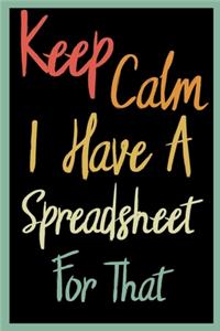 Keep Calm I Have A Spreadsheet For That