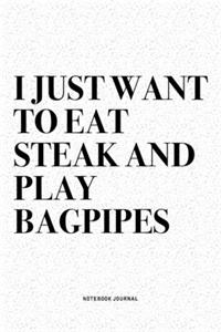 I Just Want To Eat Steak And Play Bagpipes