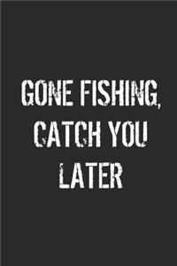 Gone Fishing Catch You Latter