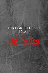 This Is My Hell Bitch, I Make The Rules