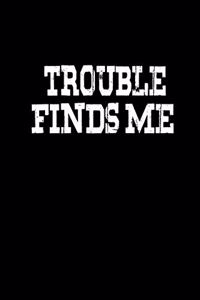 Trouble finds me