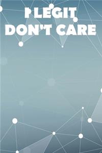 I Legit Don't Care