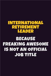 International Retirement Leader, Because Freaking Awesome Is Not An Official Job Title