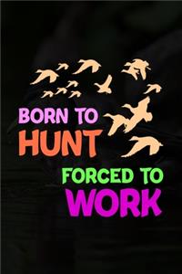 Born To Hunt Forced To Work