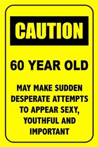 Caution 60 Year Old, May Make Desperate Attempts To Appear Sexy