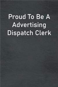 Proud To Be A Advertising Dispatch Clerk