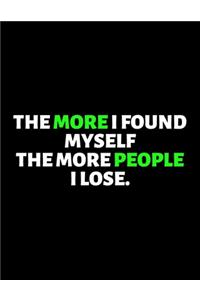 The More I Found Myself The More People I Lose