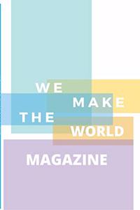 We Make the World Magazine - Issue 1