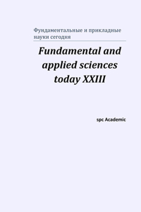 Fundamental and applied sciences today XХIII