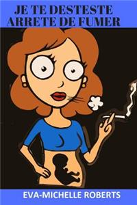 Je Te Deteste Arrete de Fumer