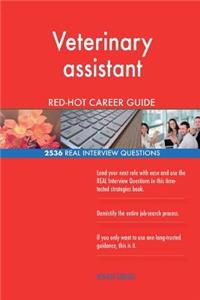 Veterinary assistant RED-HOT Career Guide; 2536 REAL Interview Questions