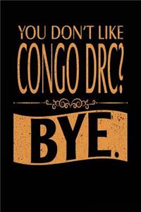 You Don't Like Congo Drc? Bye.