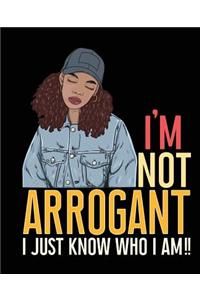 I'm Not Arrogant I Just Know Who I Am 7.5