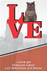 I Love My Persian Gray Cat Writing Journal