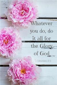 Whatever You Do, Do It All for the Glory of God- 1 Corinthians 10