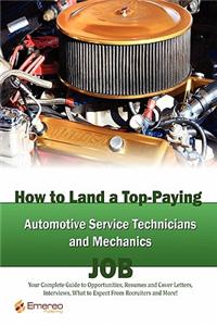 How to Land a Top-Paying Automotive Service Technicians and Mechanics Job: Your Complete Guide to Opportunities, Resumes and Cover Letters, Interviews