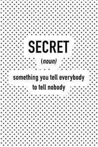 Secret Something You Tell Everybody to Tell Nobody