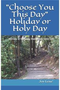 Choose You This Day Holiday or Holy Day