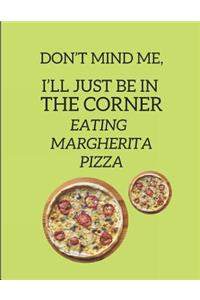 Don't Mind Me, I'll Just Be in the Corner Eating Margherita Pizza