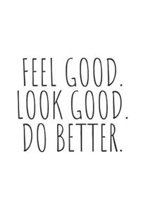 Feel Good. Look Good. Do Better.