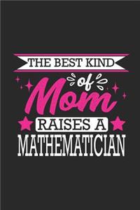 The Best Kind of Mom Raises a Mathematician: Small 6x9 Notebook, Journal or Planner, 110 Lined Pages, Christmas, Birthday or Anniversary Gift Idea