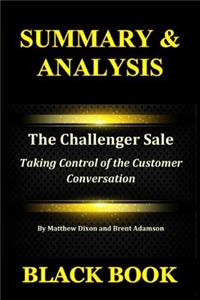 Summary & Analysis: The Challenger Sale by Matthew Dixon and Brent Adamson: Taking Control of the Customer Conversation