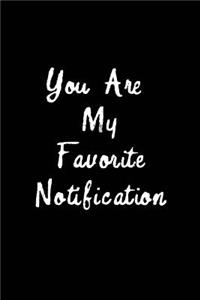 You Are My Favorite Notification