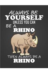Always Be Yourself Unless You Can Be a Rhino
