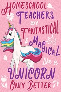 Homeschool Teachers Are Fantastical & Magical Like a Unicorn Only Better